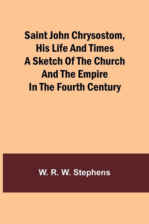 Produktbild: Saint John Chrysostom, His Life and TimesA sketch of the church and the empire in the fourth century