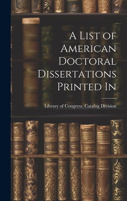 Produktbild: A List of American Doctoral Dissertations Printed In