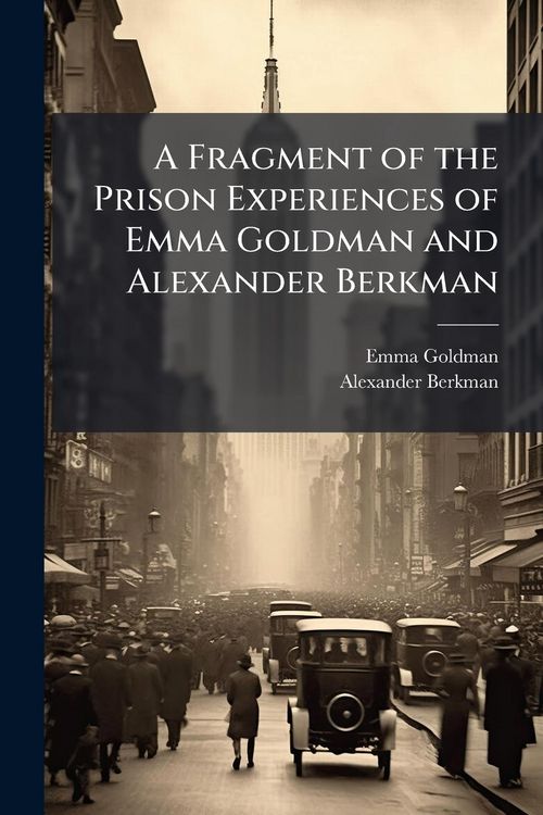 Produktbild: A Fragment of the Prison Experiences of Emma Goldman and Alexander Berkman