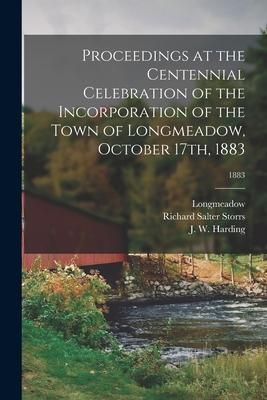 Produktbild: Proceedings at the Centennial Celebration of the Incorporation of the Town of Longmeadow, October 17th, 1883; 1883
