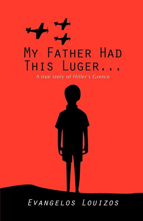 Produktbild: My Father had this Luger ... A true story of Hitler's Greece