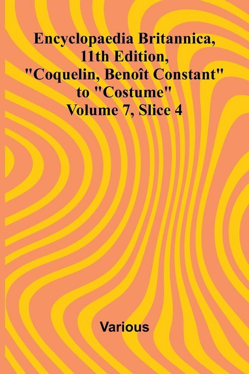Produktbild: Encyclopaedia Britannica, 11th Edition, "Coquelin, Beno t Constant" to "Costume" Volume 7, Slice 4