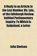 Produktbild: A Reply to an Article in the Last Number, Viz. LXIV., of the Edinburgh Review, Entitled Parliamentary Inquiry; To Which Is Subjoined, a Letter