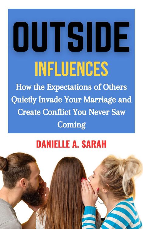 Produktbild: Outside Influences: How the Expectations of Others Quietly Invade Your Marriage and Create Conflict You Never Saw Coming