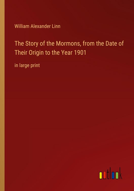 Produktbild: The Story of the Mormons, from the Date of Their Origin to the Year 1901