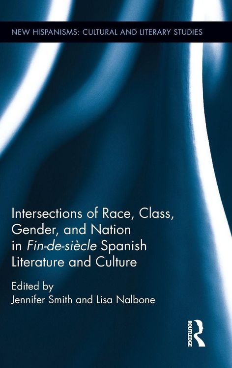 Produktbild: Intersections of Race, Class, Gender, and Nation in Fin-de-si&egrave;cle Spanish Literature and Culture