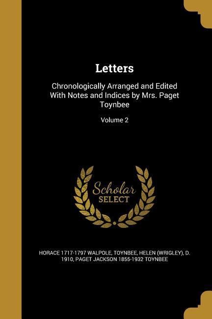Produktbild: Letters: Chronologically Arranged and Edited With Notes and Indices by Mrs. Paget Toynbee; Volume 2
