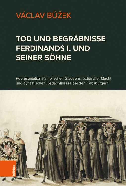 Produktbild: Tod und Begr&auml;bnisse Ferdinands I. und seiner S&ouml;hne