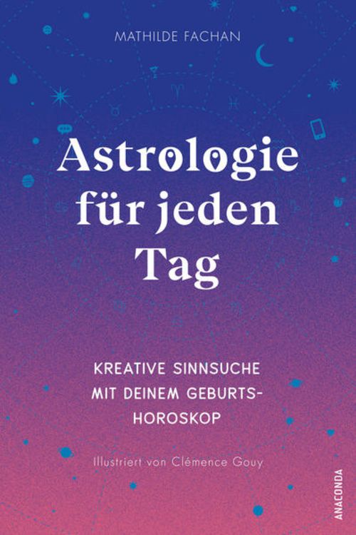 Produktbild: Astrologie f&uuml;r jeden Tag. Kreative Sinnsuche mit deinem Geburtshoroskop