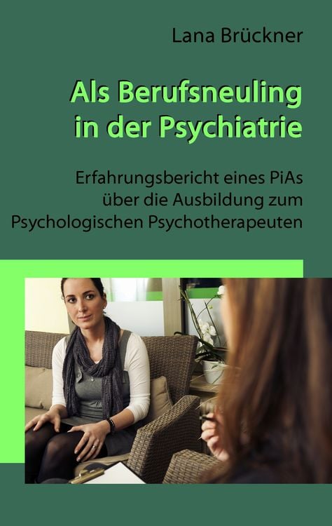 Produktbild: Als Berufsneuling in der Psychiatrie - Erfahrungsbericht eines PiAs &uuml;ber die Ausbildung zum Psychologischen Psychotherapeuten