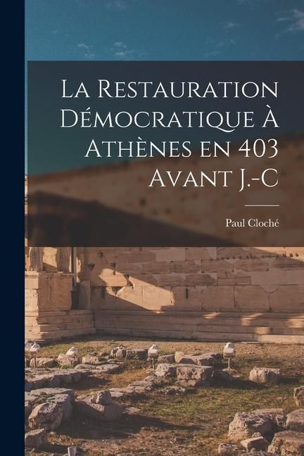 Produktbild: La Restauration D&eacute;mocratique &agrave; Ath&egrave;nes en 403 avant J.-C