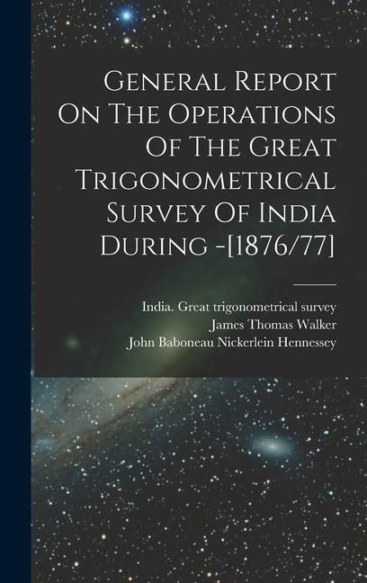 Produktbild: General Report On The Operations Of The Great Trigonometrical Survey Of India During -[1876/77]