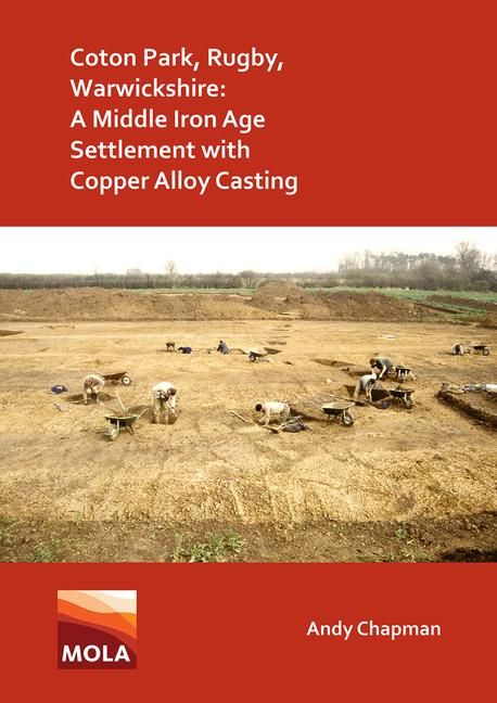 Produktbild: Coton Park, Rugby, Warwickshire: A Middle Iron Age Settlement with Copper Alloy Casting