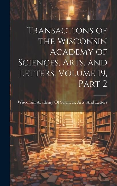 Produktbild: Transactions of the Wisconsin Academy of Sciences, Arts, and Letters, Volume 19, part 2
