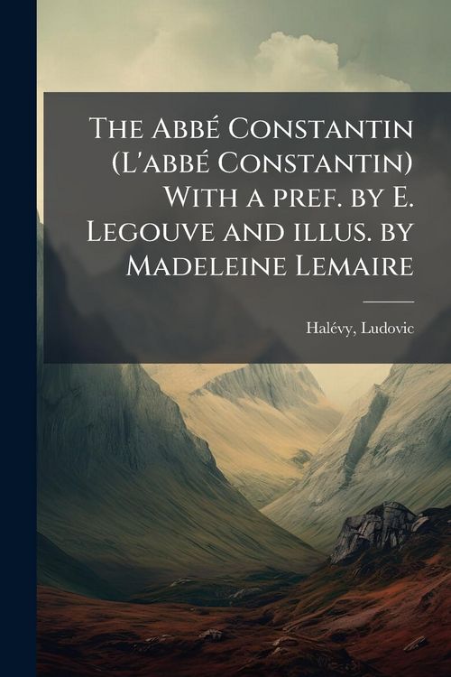 Produktbild: The Abb&Atilde;(c) Constantin (L'abb&Atilde;(c) Constantin) With a pref. by E. Legouve and illus. by Madeleine Lemaire