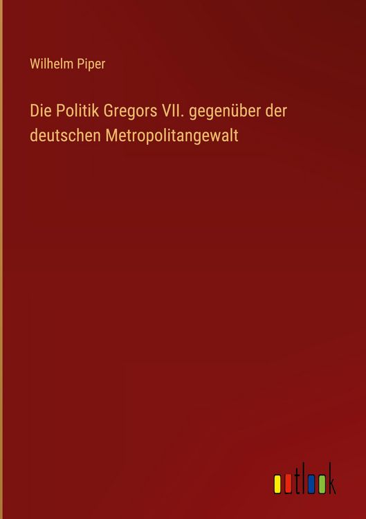 Produktbild: Die Politik Gregors VII. gegen&uuml;ber der deutschen Metropolitangewalt