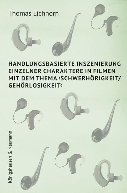 Produktbild: Handlungsbasierte Inszenierung einzelner Charaktere in Filmen mit dem Thema &rsaquo;Schwerh&ouml;rigkeit/ Geh&ouml;rlosigkeit&lsaquo;