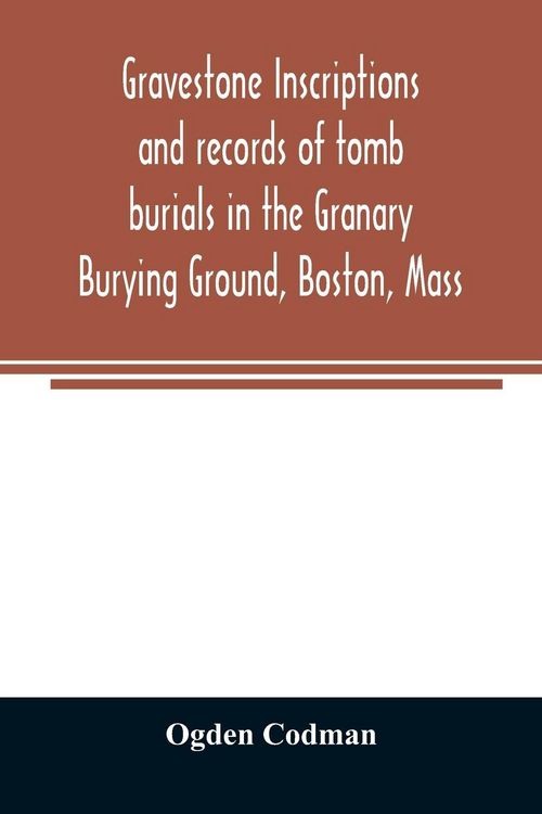 Produktbild: Gravestone inscriptions and records of tomb burials in the Granary Burying Ground, Boston, Mass
