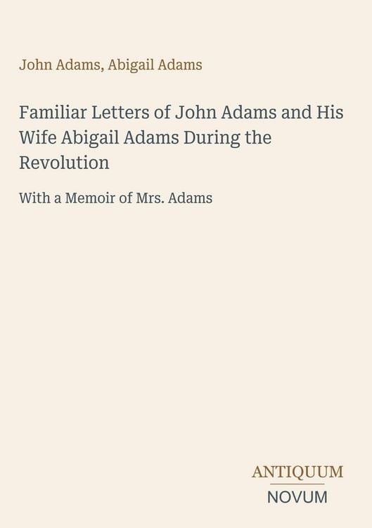 Produktbild: Familiar Letters of John Adams and His Wife Abigail Adams During the Revolution
