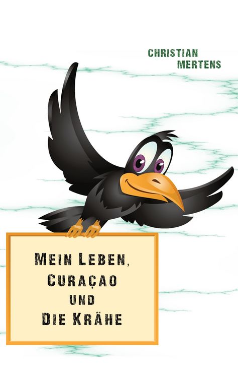 Produktbild: Mein Leben, Cura&ccedil;ao und die Kr&auml;he