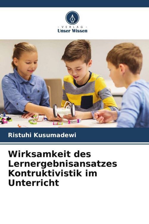 Produktbild: Wirksamkeit des Lernergebnisansatzes Kontruktivistik im Unterricht