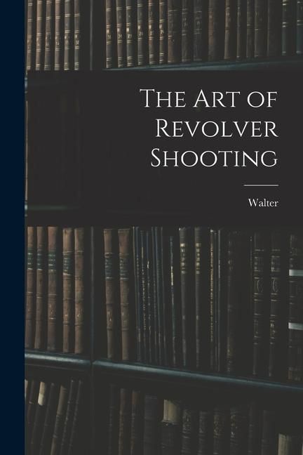 Produktbild: The Art of Revolver Shooting