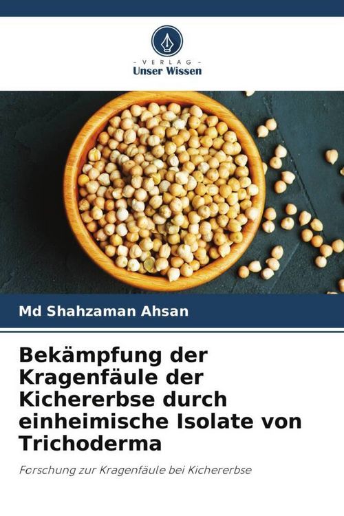 Produktbild: Bek&auml;mpfung der Kragenf&auml;ule der Kichererbse durch einheimische Isolate von Trichoderma