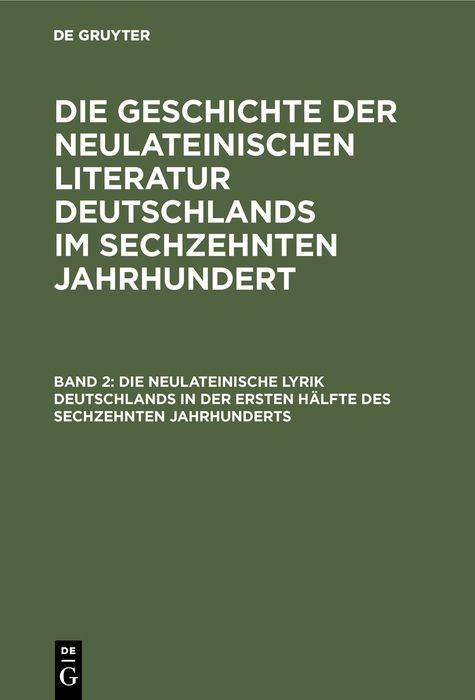 Produktbild: Die neulateinische Lyrik Deutschlands in der ersten H&auml;lfte des sechzehnten Jahrhunderts