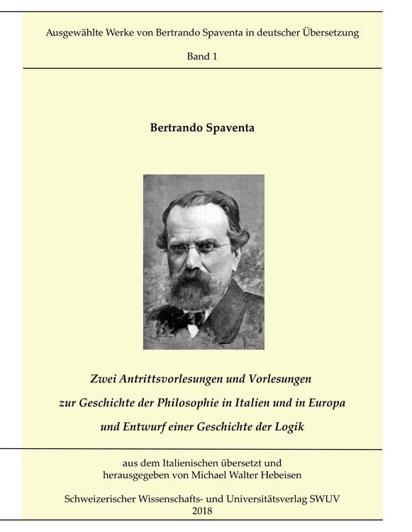 Produktbild: Zwei Antrittsvorlesungen und Vorlesungen &uuml;ber die Geschichte der Philosophie in Italien und in Europa; Entwurf einer Geschichte der Logik