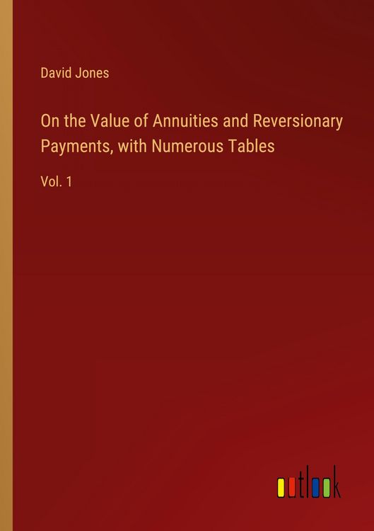 Produktbild: On the Value of Annuities and Reversionary Payments, with Numerous Tables