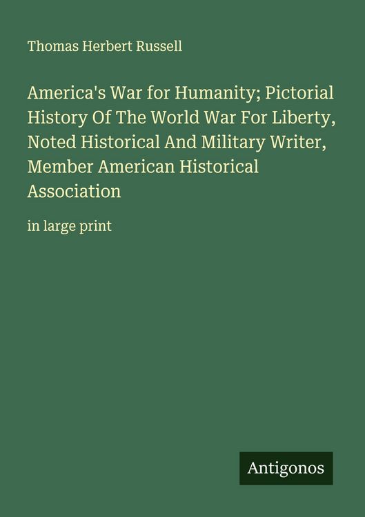 Produktbild: America's War for Humanity; Pictorial History Of The World War For Liberty, Noted Historical And Military Writer, Member American Historical Associati