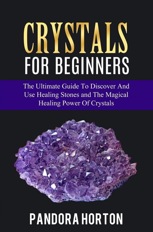 Produktbild: Crystals for Beginners: The Ultimate Guide to Discover and Use Healing Stones and the Magical Healing Power of Crystals (Self-help, #1)