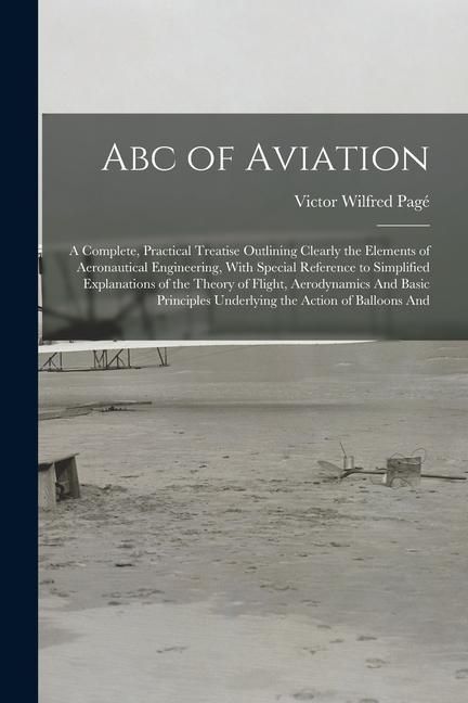 Produktbild: Abc of Aviation: A Complete, Practical Treatise Outlining Clearly the Elements of Aeronautical Engineering, With Special Reference to S