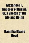 Produktbild: Alexander I., Emperor of Russia, Or, a Sketch of His Life and Reign