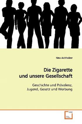 Produktbild: Aichholzer, N: Die Zigarette und unsere Gesellschaft