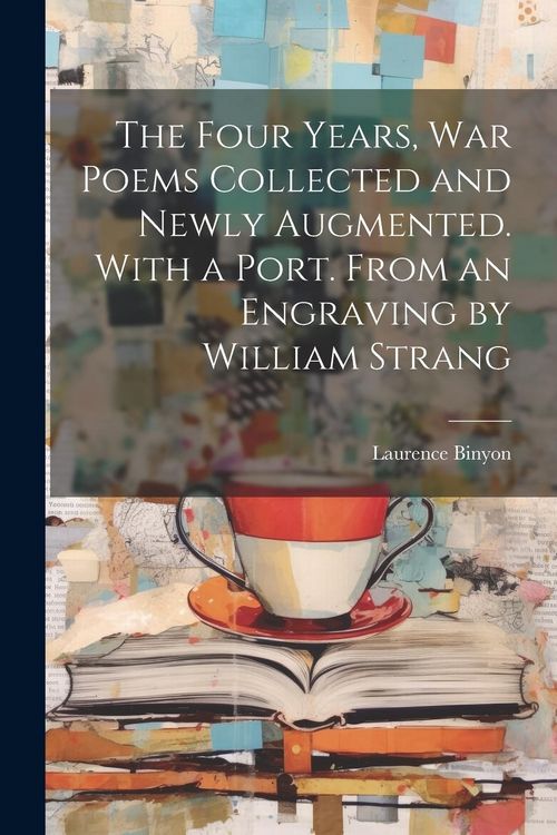 Produktbild: The Four Years, war Poems Collected and Newly Augmented. With a Port. From an Engraving by William Strang