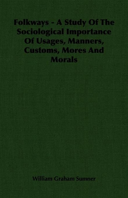 Produktbild: Folkways - A Study Of The Sociological Importance Of Usages, Manners, Customs, Mores And Morals