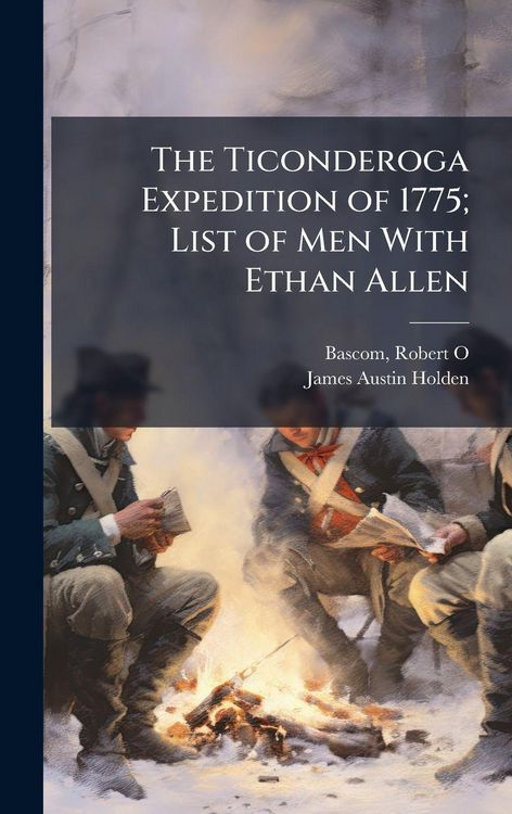 Produktbild: The Ticonderoga Expedition of 1775; List of Men With Ethan Allen
