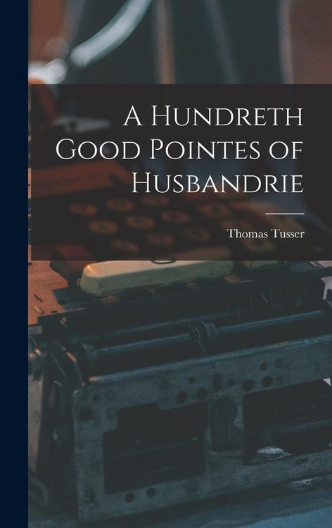 Produktbild: A Hundreth Good Pointes of Husbandrie