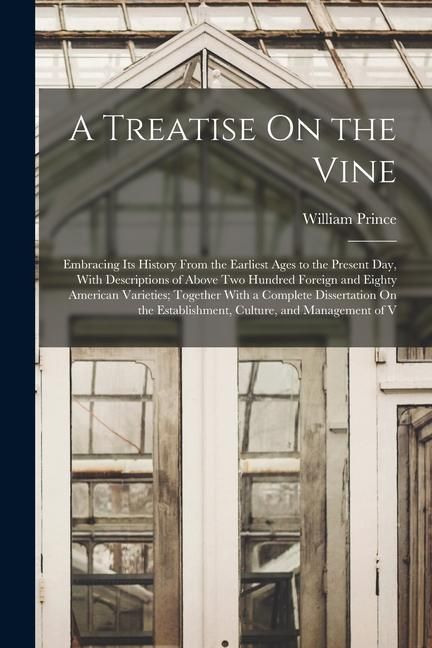 Produktbild: A Treatise On the Vine: Embracing Its History From the Earliest Ages to the Present Day, With Descriptions of Above Two Hundred Foreign and Ei