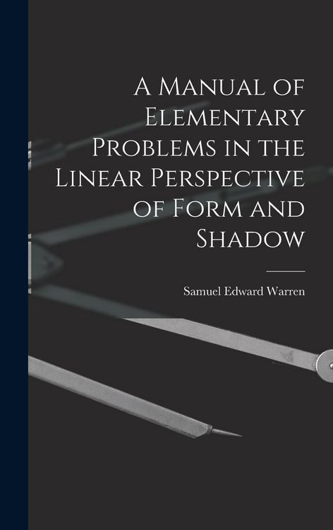 Produktbild: A Manual of Elementary Problems in the Linear Perspective of Form and Shadow
