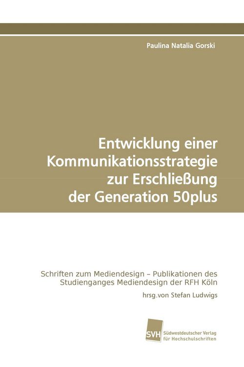 Produktbild: Entwicklung einer Kommunikationsstrategie zur Erschlie&szlig;ung der Generation 50plus