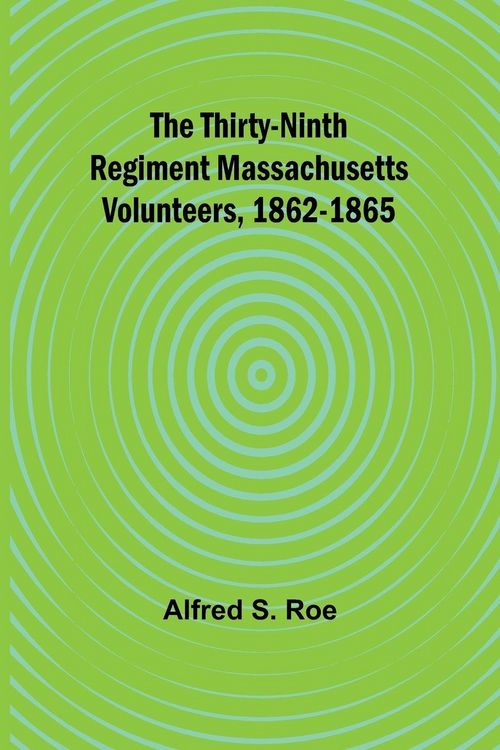 Produktbild: The Thirty-Ninth Regiment Massachusetts Volunteers, 1862-1865