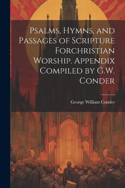 Produktbild: Psalms, Hymns, and Passages of Scripture Forchristian Worship. Appendix Compiled by G.W. Conder