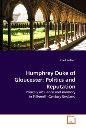 Produktbild: Millard, F: Humphrey Duke of Gloucester: Politics and Reputa