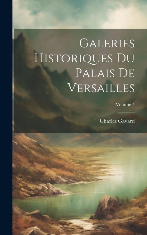 Produktbild: Galeries Historiques Du Palais De Versailles; Volume 4