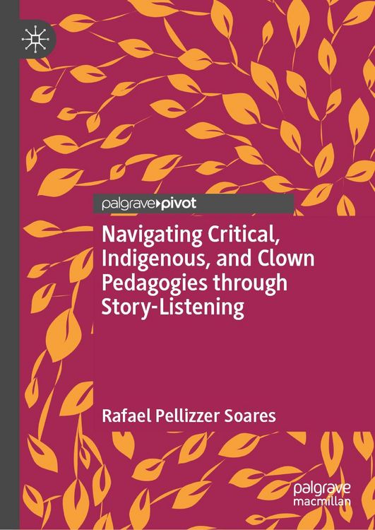 Produktbild: Navigating Critical, Indigenous, and Clown Pedagogies through Story-Listening