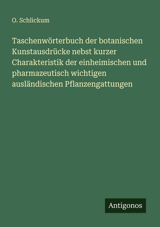 Produktbild: Taschenw&ouml;rterbuch der botanischen Kunstausdr&uuml;cke nebst kurzer Charakteristik der einheimischen und pharmazeutisch wichtigen ausl&auml;ndischen Pflanzengatt