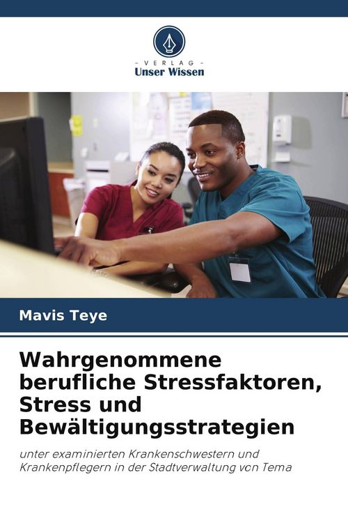Produktbild: Wahrgenommene berufliche Stressfaktoren, Stress und Bew&auml;ltigungsstrategien
