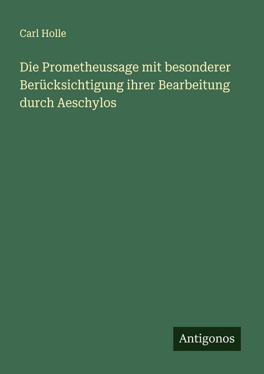 Produktbild: Die Prometheussage mit besonderer Ber&uuml;cksichtigung ihrer Bearbeitung durch Aeschylos